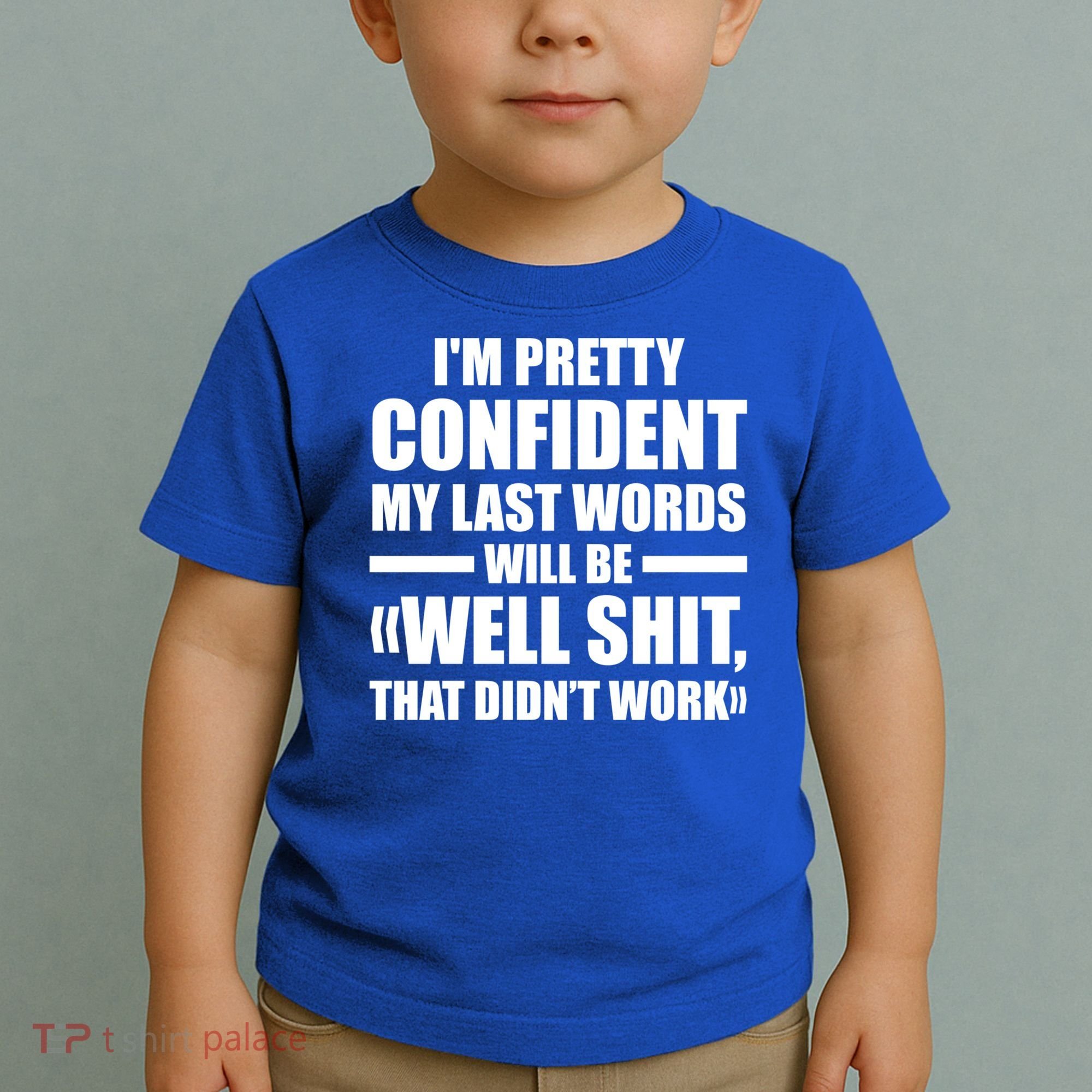 I'm Pretty Confident My Last Words Will Be Well Didn’t Work Cool Gift Toddler T-Shirt