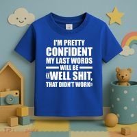 I'm Pretty Confident My Last Words Will Be Well Didn’t Work Cool Gift Toddler T-Shirt thumb 3