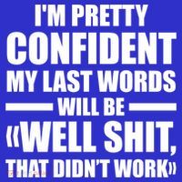 I'm Pretty Confident My Last Words Will Be Well Didn’t Work Cool Gift Toddler T-Shirt thumb 4