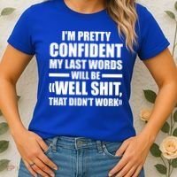I'm Pretty Confident My Last Words Will Be Well Didn’t Work Cool Gift Women's T-Shirt thumb 2