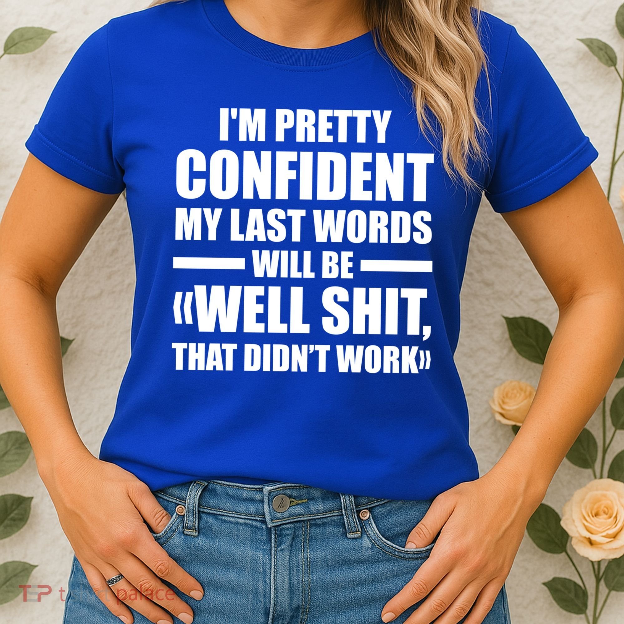 I'm Pretty Confident My Last Words Will Be Well Didn’t Work Cool Gift Women's T-Shirt