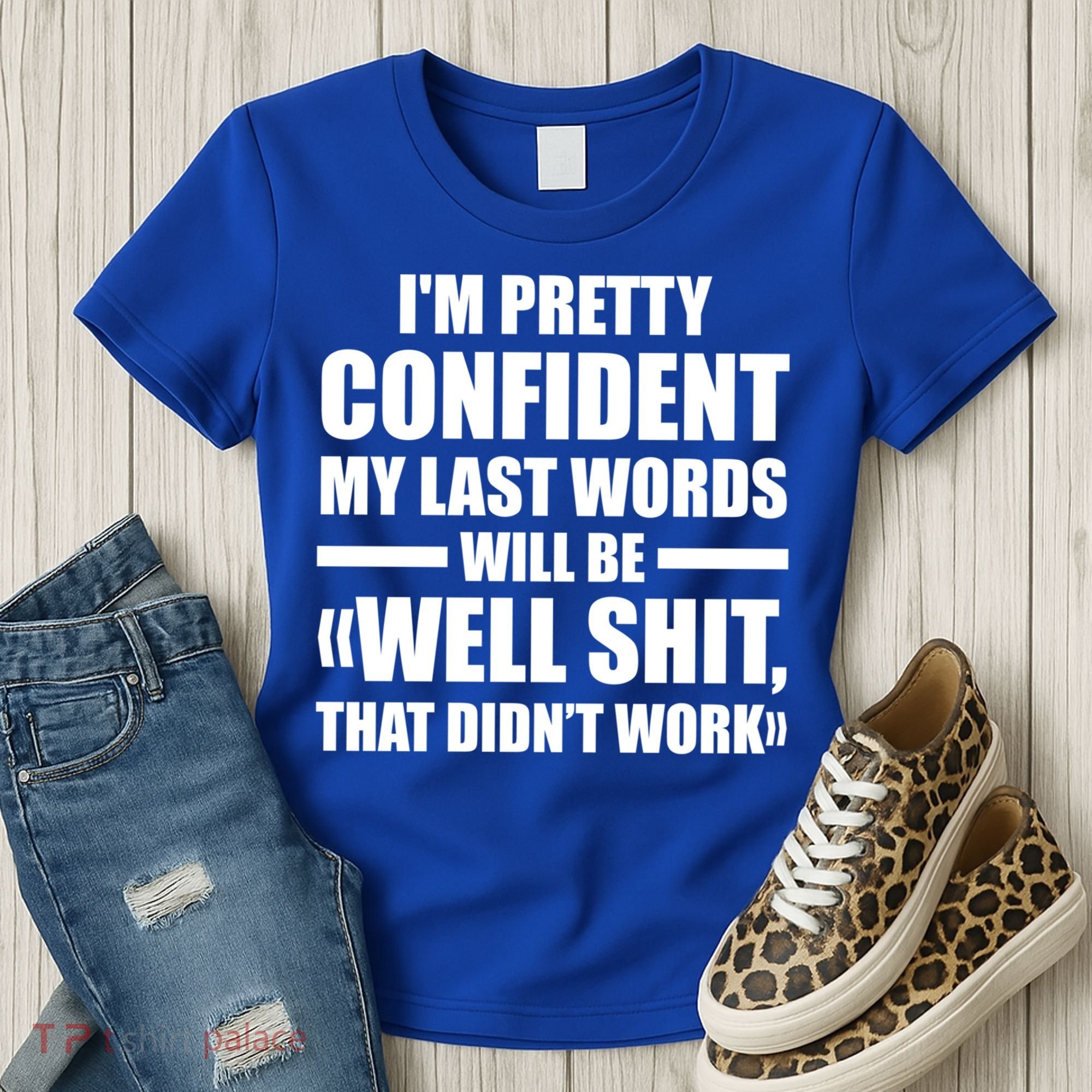 I'm Pretty Confident My Last Words Will Be Well Didn’t Work Cool Gift Women's T-Shirt
