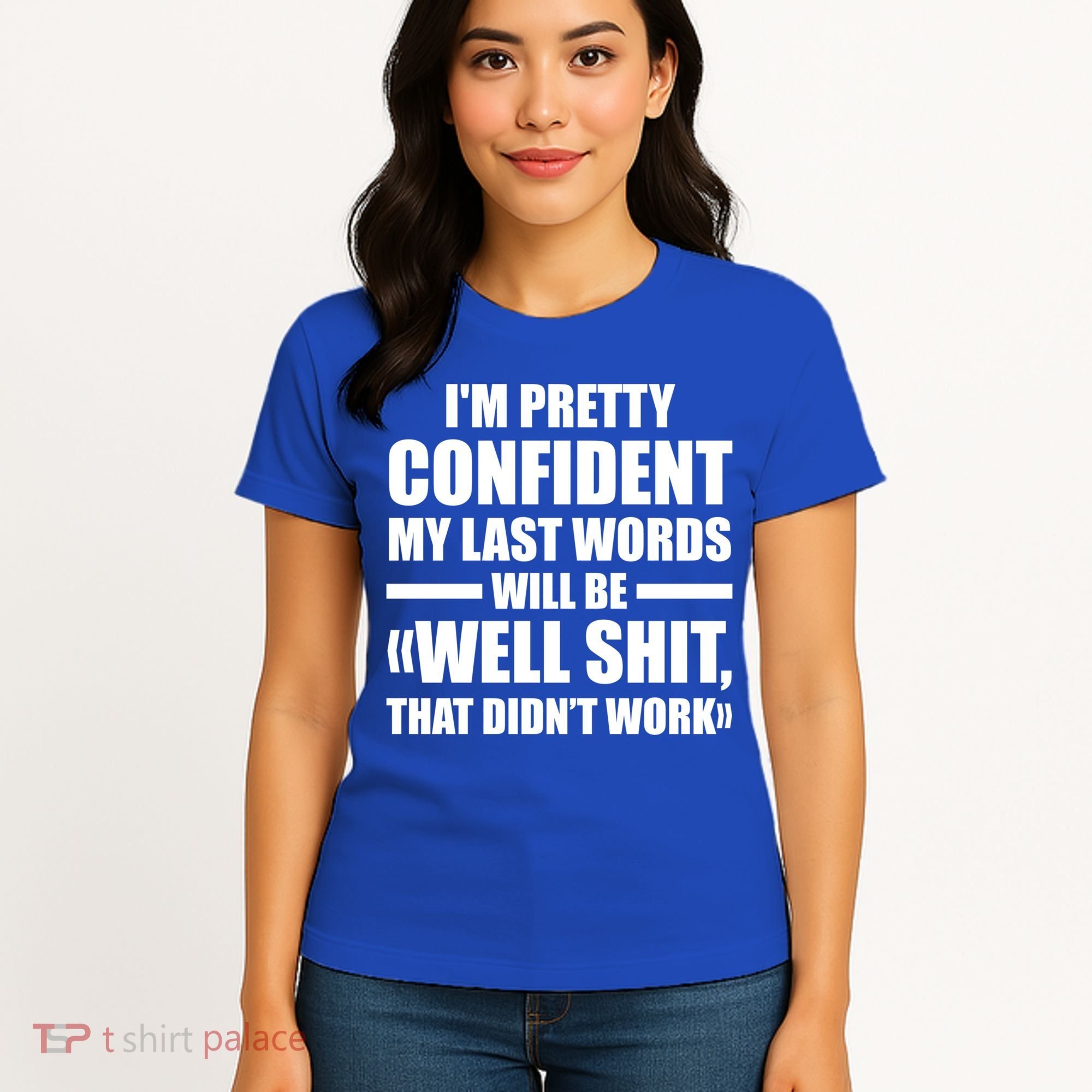 I'm Pretty Confident My Last Words Will Be Well Didn’t Work Cool Gift Women's T-Shirt