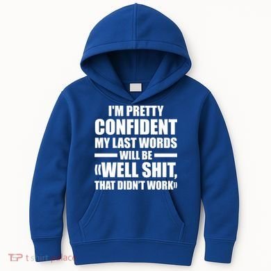 I'm Pretty Confident My Last Words Will Be Well Didn’t Work Cool Gift Kids Hoodie