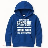 I'm Pretty Confident My Last Words Will Be Well Didn’t Work Cool Gift Kids Hoodie thumb 0