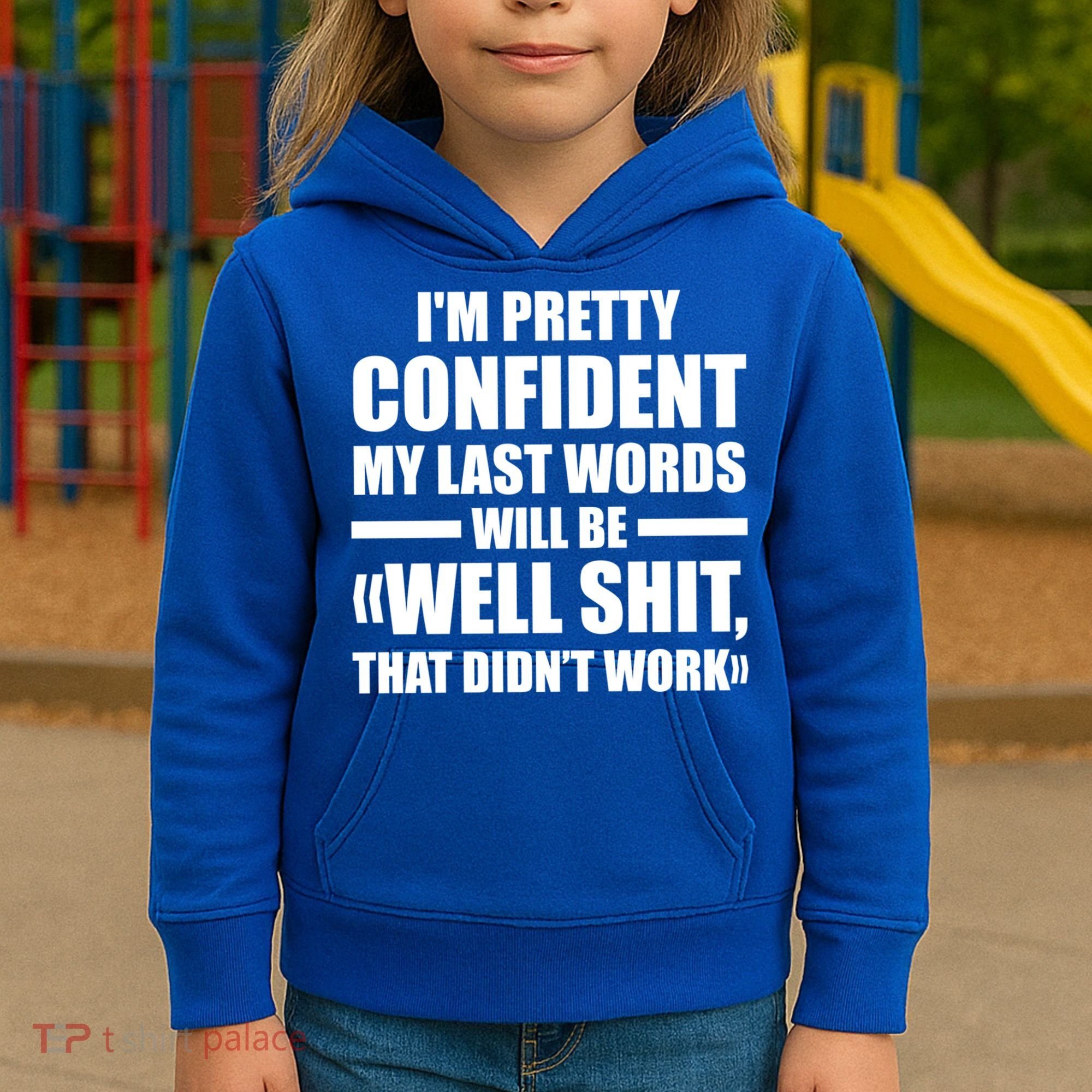 I'm Pretty Confident My Last Words Will Be Well Didn’t Work Cool Gift Kids Hoodie