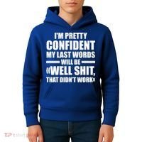 I'm Pretty Confident My Last Words Will Be Well Didn’t Work Cool Gift Kids Hoodie thumb 4
