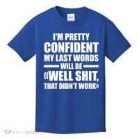 I'm Pretty Confident My Last Words Will Be Well Didn’t Work Cool Gift Kids T-Shirt thumb 0