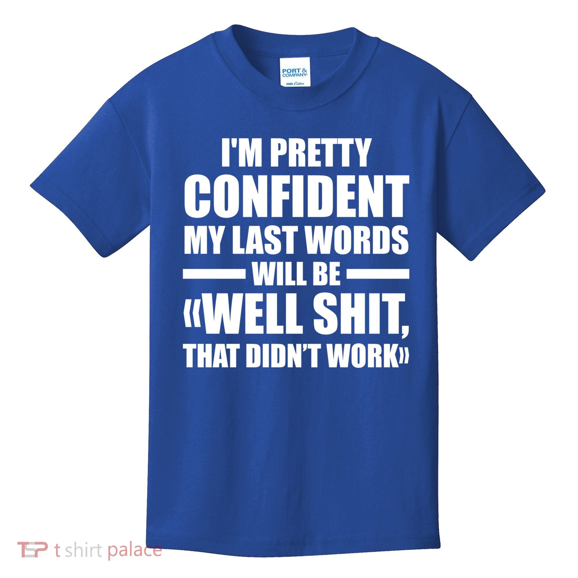 I'm Pretty Confident My Last Words Will Be Well Didn’t Work Cool Gift Kids T-Shirt