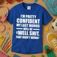 I'm Pretty Confident My Last Words Will Be Well Didn’t Work Cool Gift Kids T-Shirt thumb 3