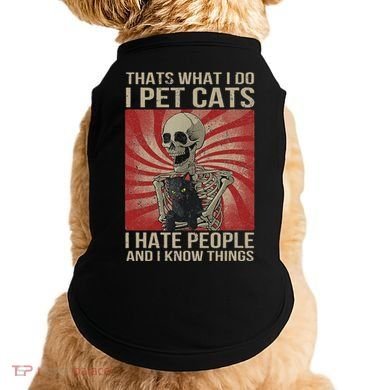 I Pet Cats I Hate People And I Know Things Skeleton Kitty Doggie Tank