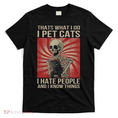 I Pet Cats I Hate People And I Know Things Skeleton Kitty T-Shirt