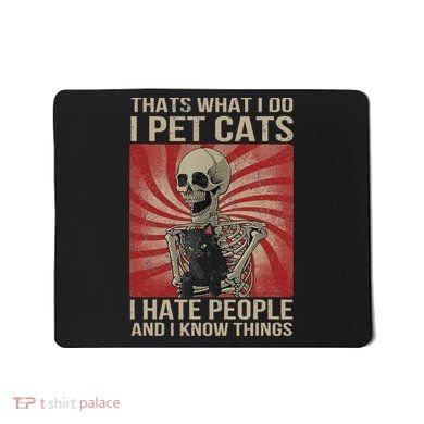I Pet Cats I Hate People And I Know Things Skeleton Kitty Mousepad