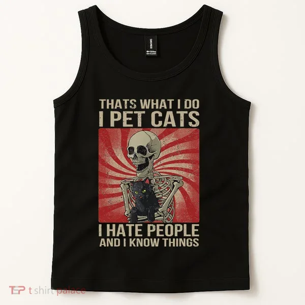 I Pet Cats I Hate People And I Know Things Skeleton Kitty Tank Top