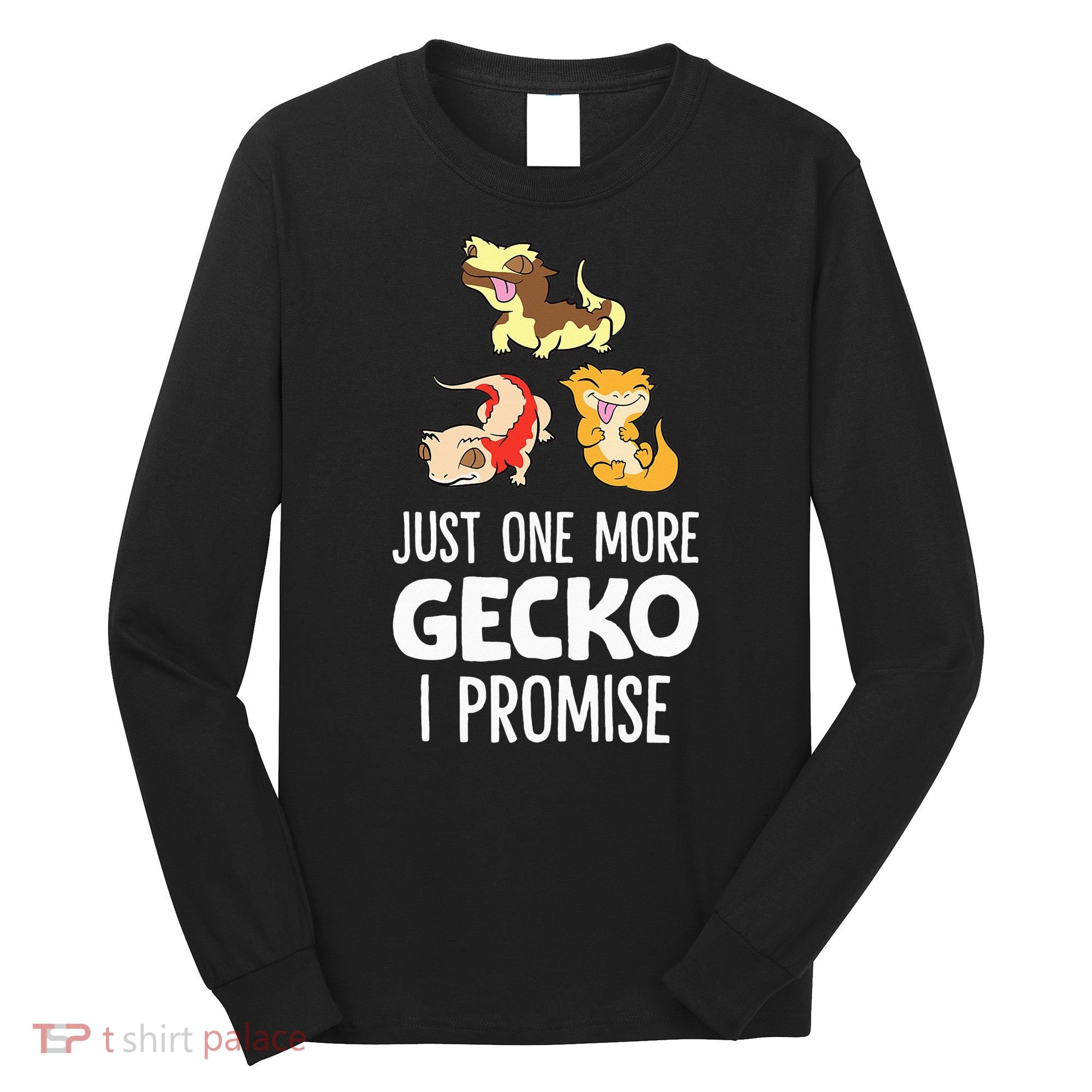 I Promise Crested Gecko Owner Just One More Crested Gecko Long Sleeve Shirt