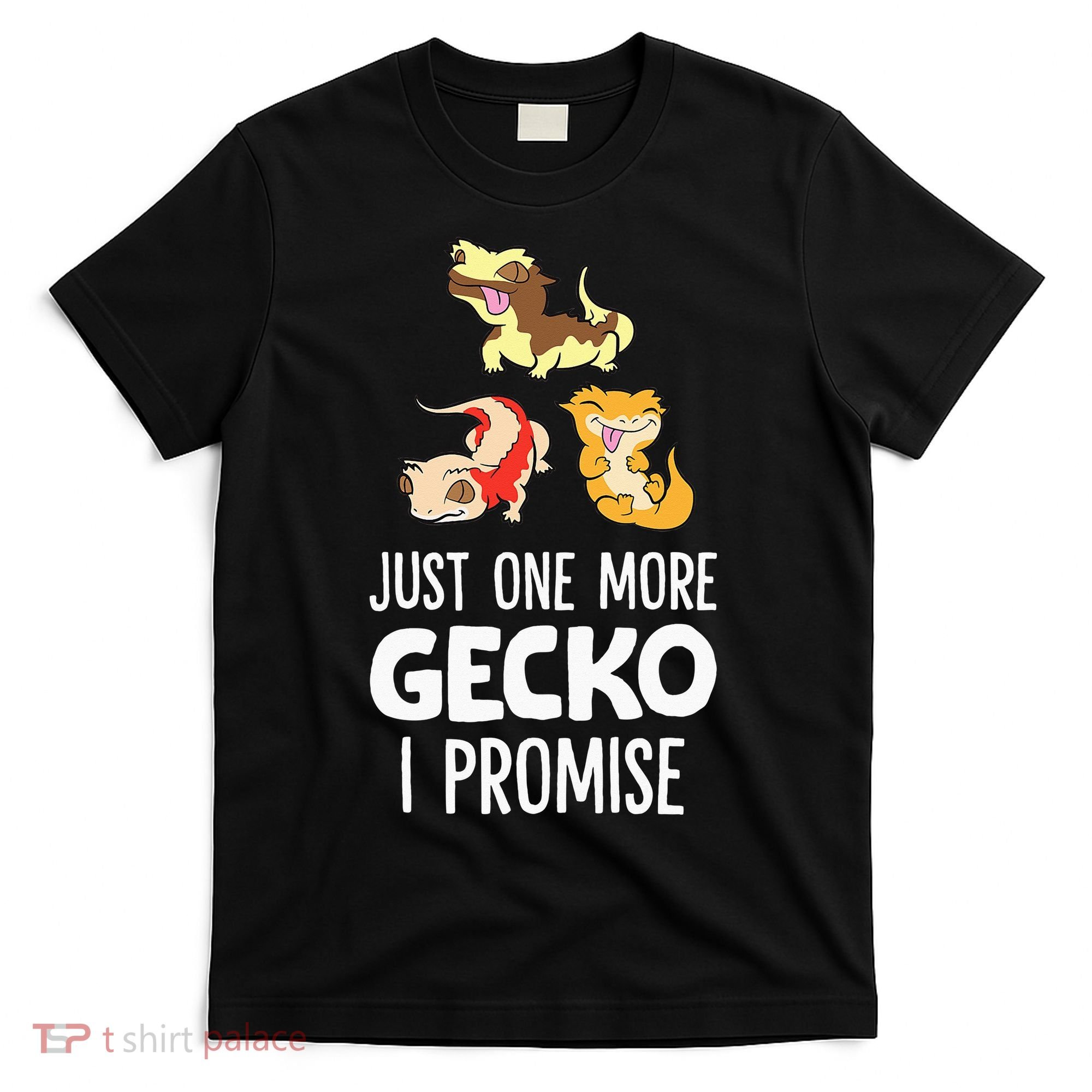 I Promise Crested Gecko Owner Just One More Crested Gecko T-Shirt