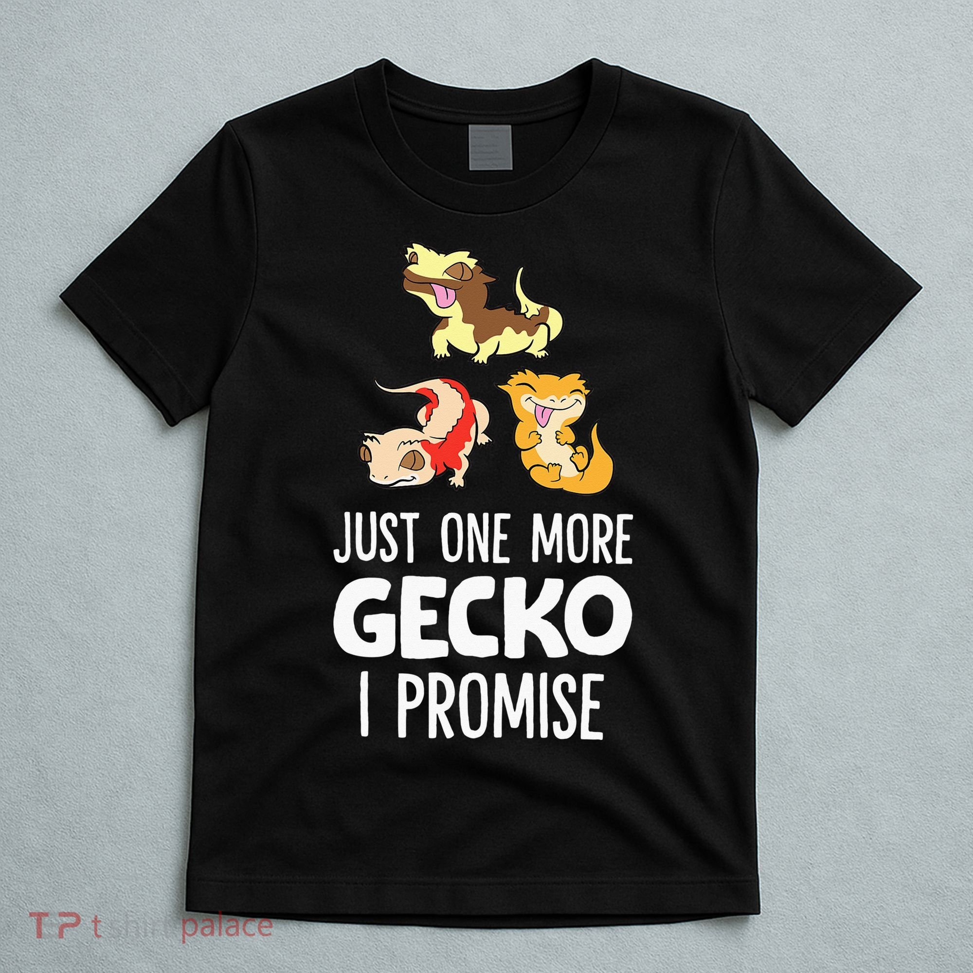 I Promise Crested Gecko Owner Just One More Crested Gecko T-Shirt
