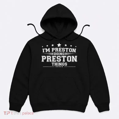 Im Preston Doing Preston Things Hoodie