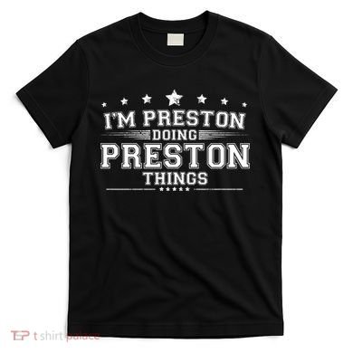 Im Preston Doing Preston Things T-Shirt