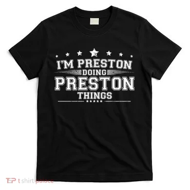 Im Preston Doing Preston Things T-Shirt