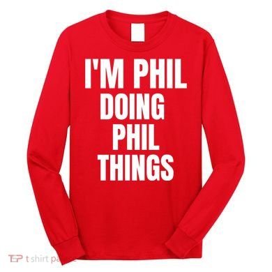 IM Phil Doing Phil Things Long Sleeve Shirt