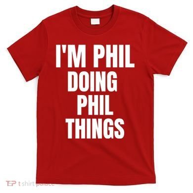 IM Phil Doing Phil Things T-Shirt