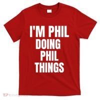IM Phil Doing Phil Things T-Shirt thumb 0
