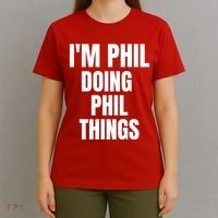 IM Phil Doing Phil Things T-Shirt thumb 4