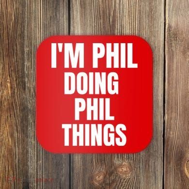 IM Phil Doing Phil Things Coaster