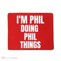 IM Phil Doing Phil Things Mousepad thumb 0