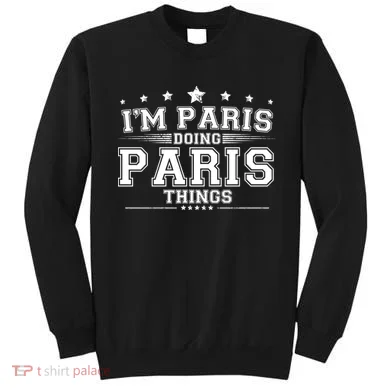 Im Paris Doing Paris Things Sweatshirt