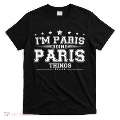 Im Paris Doing Paris Things T-Shirt