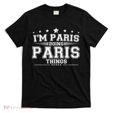 Im Paris Doing Paris Things T-Shirt
