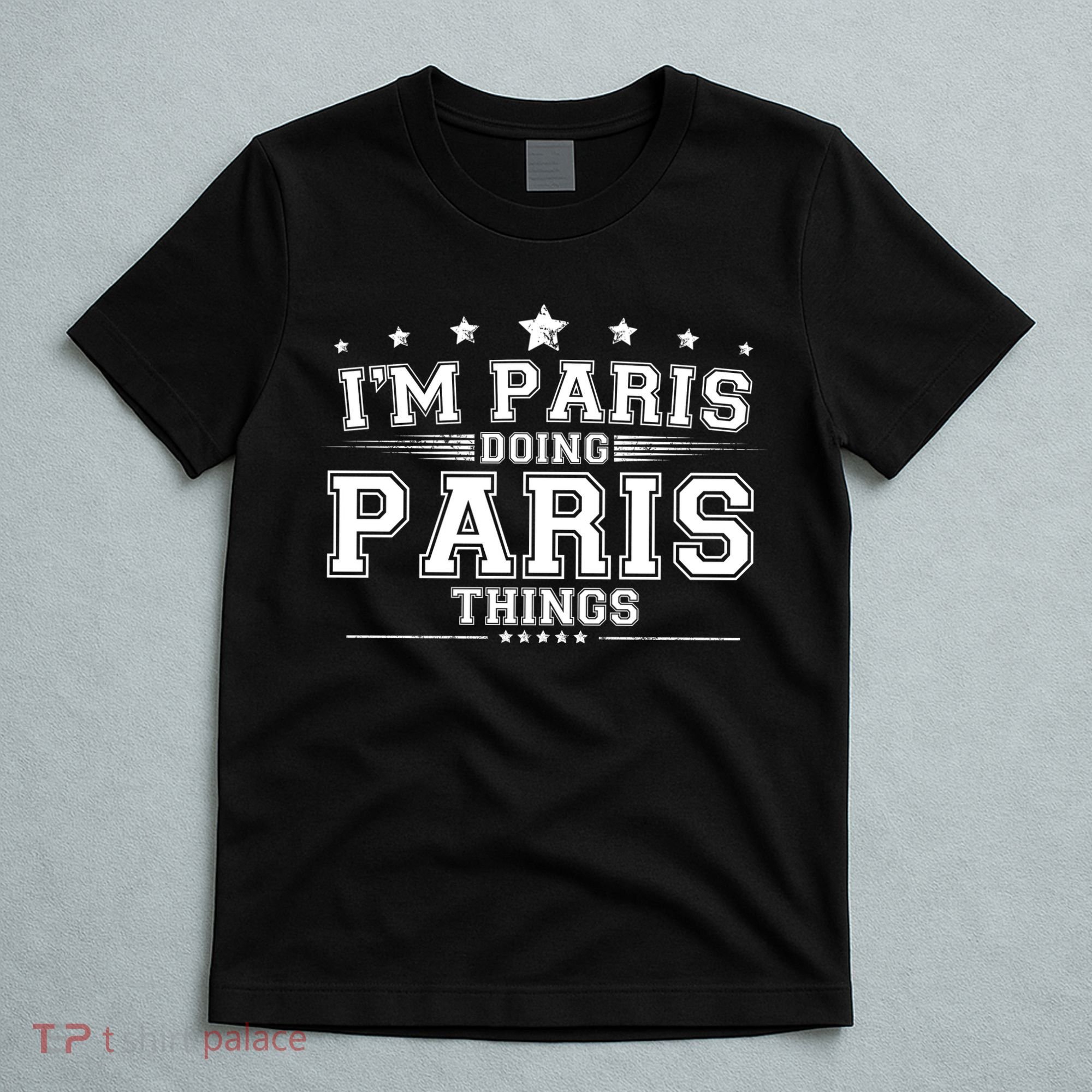 Im Paris Doing Paris Things T-Shirt