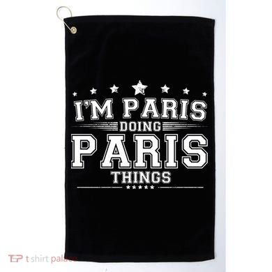 Im Paris Doing Paris Things Golf Towel