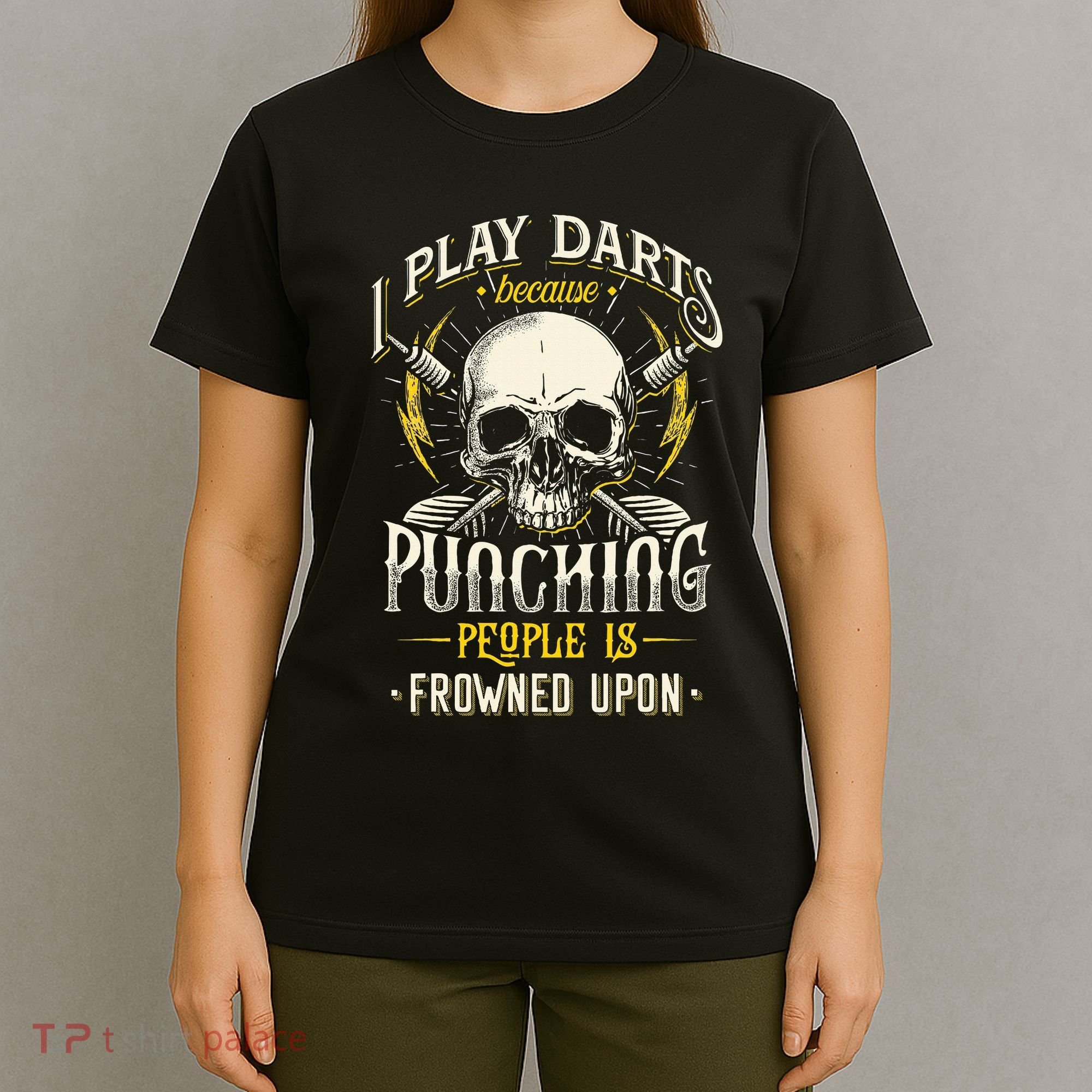 I Play Darts Because Punching People Is Frowned Upon T-Shirt
