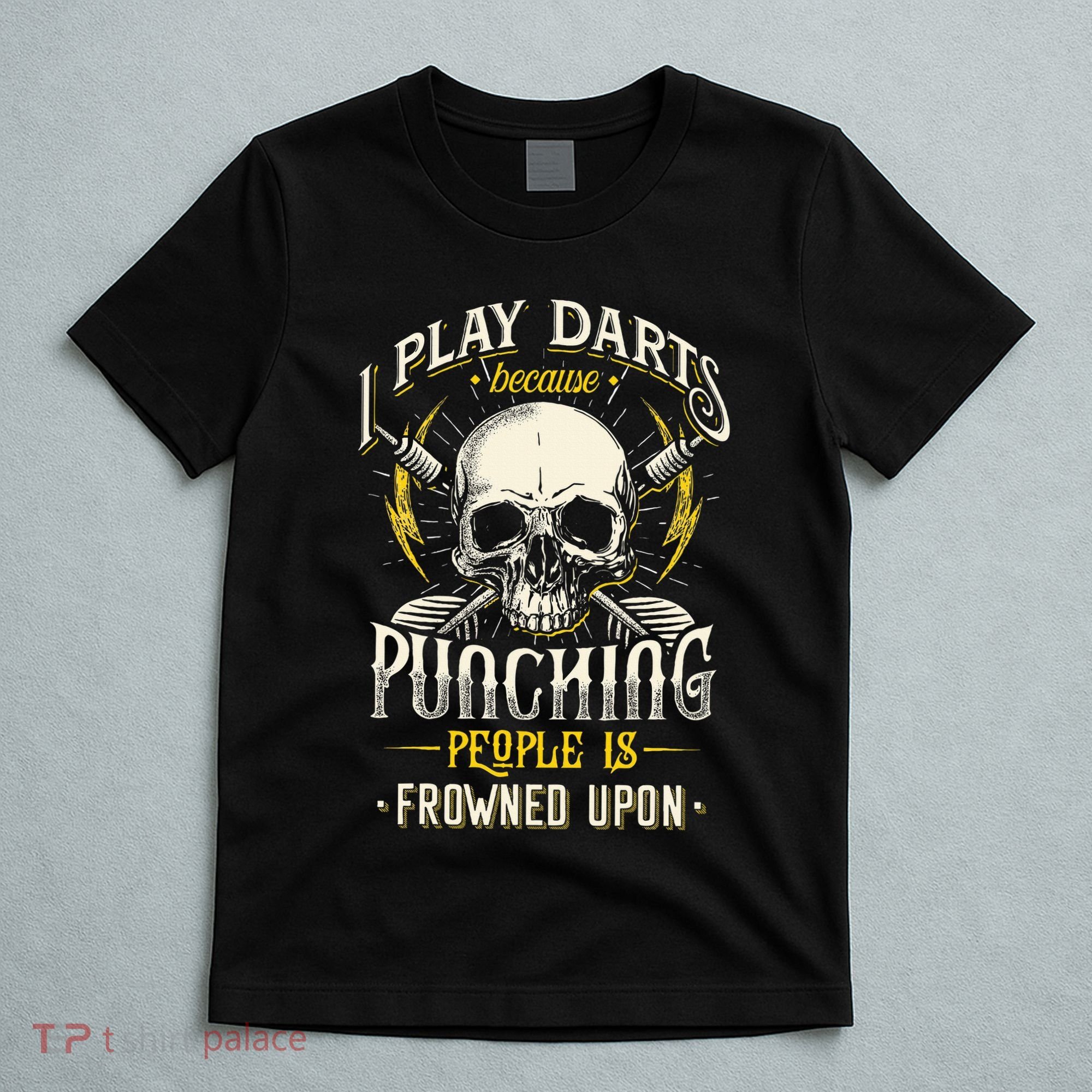 I Play Darts Because Punching People Is Frowned Upon T-Shirt