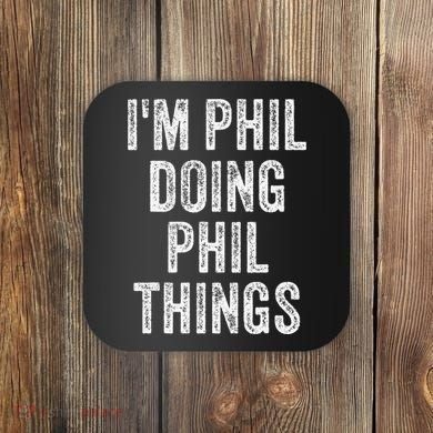I'M PHIL DOING PHIL THINGS Funny Father's Day Dad Husband Coaster