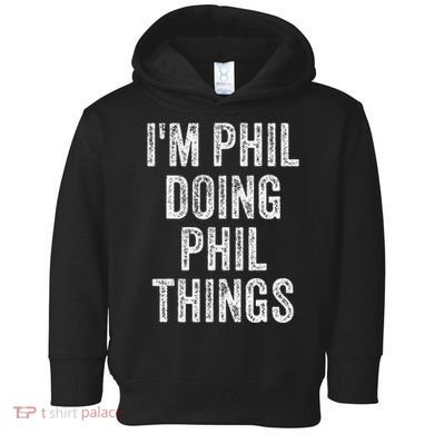 I'M PHIL DOING PHIL THINGS Funny Father's Day Dad Husband Toddler Hoodie