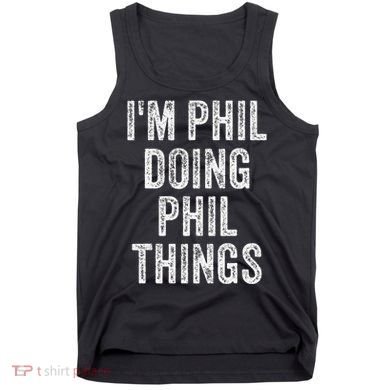I'M PHIL DOING PHIL THINGS Funny Father's Day Dad Husband Tank Top