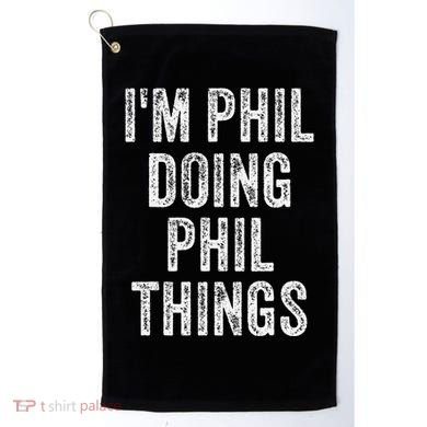 I'M PHIL DOING PHIL THINGS Funny Father's Day Dad Husband Golf Towel
