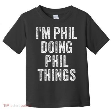 I'M PHIL DOING PHIL THINGS Funny Father's Day Dad Husband Toddler T-Shirt