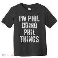 I'M PHIL DOING PHIL THINGS Funny Father's Day Dad Husband Toddler T-Shirt thumb 0