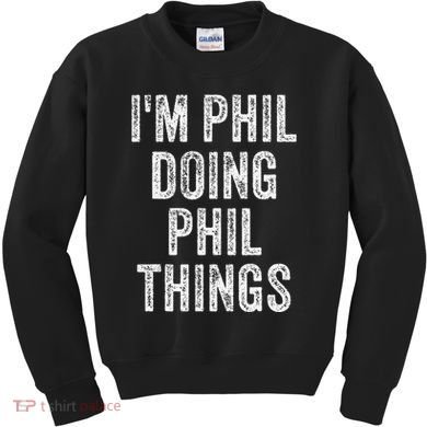 I'M PHIL DOING PHIL THINGS Funny Father's Day Dad Husband Kids Sweatshirt