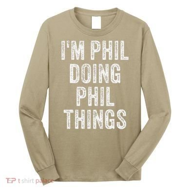 I'M PHIL DOING PHIL THINGS Funny Father's Day Dad Husband Long Sleeve Shirt