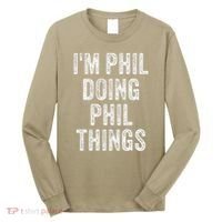 I'M PHIL DOING PHIL THINGS Funny Father's Day Dad Husband Long Sleeve Shirt thumb 0