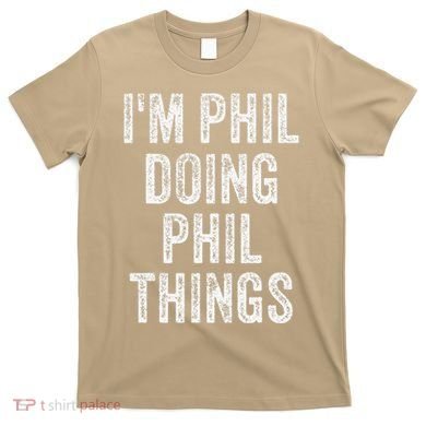 I'M PHIL DOING PHIL THINGS Funny Father's Day Dad Husband T-Shirt