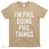 I'M PHIL DOING PHIL THINGS Funny Father's Day Dad Husband T-Shirt thumb 0