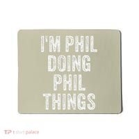 I'M PHIL DOING PHIL THINGS Funny Father's Day Dad Husband Mousepad thumb 0