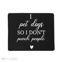 I Pet Dogs So I DonT Punch People Funny Dog Lover Mousepad thumb 0
